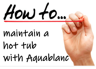 How to maintain a hot tub with Aquablanc