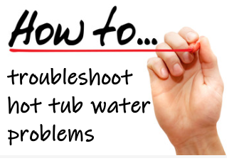 How to troubleshoot hot tub water problems